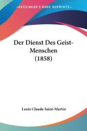 Der Dienst Des Geist-Menschen (1858) di Louis Claude Saint-Martin edito da Kessinger Publishing