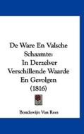 de Ware En Valsche Schaamte: In Derzelver Verschillende Waarde En Gevolgen (1816) di Boudewijn Van Rees edito da Kessinger Publishing