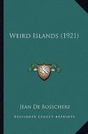Weird Islands (1921) di Jean De Bosschere edito da Kessinger Publishing