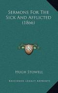 Sermons for the Sick and Afflicted (1866) di Hugh Stowell edito da Kessinger Publishing