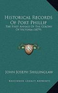 Historical Records of Port Phillip: The First Annals of the Colony of Victoria (1879) edito da Kessinger Publishing