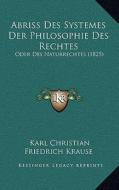 Abriss Des Systemes Der Philosophie Des Rechtes: Oder Des Naturrechtes (1825) di Karl Christian Friedrich Krause edito da Kessinger Publishing