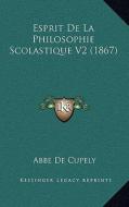 Esprit de La Philosophie Scolastique V2 (1867) di Abbe De Cupely edito da Kessinger Publishing
