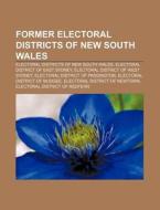 Former Electoral Districts Of New South di Source Wikipedia edito da Books LLC, Wiki Series