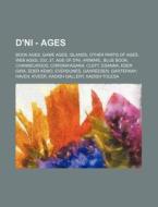 D'ni - Ages: Book Ages, Game Ages, Islands, Other Parts Of Ages, Web Ages, 233, 37, Age Of D'ni, Arimarl, Blue Book, Channelwood, Chroma'agana, Cleft, di Source Wikia edito da Books Llc, Wiki Series