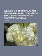Aniruddha's Commentary and the Original Parts of Vedantin Mahadeva's Commentary on the Sa Khya Sutras di Aniruddha edito da Rarebooksclub.com
