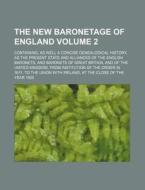 The New Baronetage of England; Containing, as Well a Concise Genealogical History, as the Present State and Alliances of the English Baronets, and Bar di Anonymous edito da Rarebooksclub.com