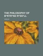 The Philosophy of B*rtr*nd R*ss*ll di Various edito da Rarebooksclub.com