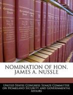 Nomination Of Hon. James A. Nussle edito da Bibliogov