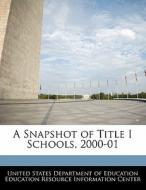 A Snapshot Of Title I Schools, 2000-01 edito da Bibliogov
