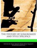 The History of Longboards and Style Specifics di Silas Singer edito da WEBSTER S DIGITAL SERV S