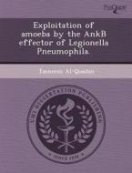 Exploitation Of Amoeba By The Ankb Effector Of Legionella Pneumophila. di Bridget Marie Protas, Tasneem Al-Quadan edito da Proquest, Umi Dissertation Publishing
