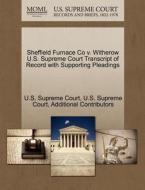 Sheffield Furnace Co V. Witherow U.s. Supreme Court Transcript Of Record With Supporting Pleadings di Additional Contributors edito da Gale Ecco, U.s. Supreme Court Records