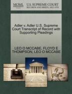 Adler V. Adler U.s. Supreme Court Transcript Of Record With Supporting Pleadings di Leo O McCabe, Floyd E Thompson edito da Gale Ecco, U.s. Supreme Court Records