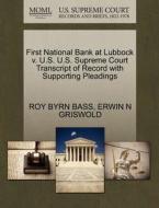 First National Bank At Lubbock V. U.s. U.s. Supreme Court Transcript Of Record With Supporting Pleadings di Roy Byrn Bass, Erwin N Griswold edito da Gale, U.s. Supreme Court Records