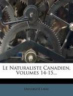Le Naturaliste Canadien, Volumes 14-15... di Laval University edito da Nabu Press