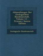 Abhandlungen Der Geologischen Bundesanstalt, Volume 13 di Geologische Bundesanstalt edito da Nabu Press