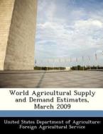World Agricultural Supply And Demand Estimates, March 2009 edito da Bibliogov