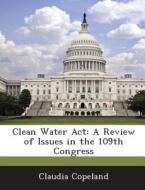 Clean Water Act di Claudia Copeland edito da Bibliogov