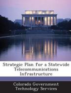 Strategic Plan For A Statewide Telecommunications Infrastructure edito da Bibliogov