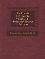 La Frusta Letteraria, Volume 4 di Giuseppe Marco Antonio Baretti edito da Nabu Press