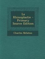 La Rhinoplastie di Charles Nelaton edito da Nabu Press