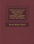 History of the Seventy-Fifth Regiment of Indiana Infantry Voluteers. Its Organization, Campaigns, and Battles (1862-65.) - Primary Source Edition di David Bittle Floyd edito da Nabu Press
