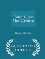 John Huss di Oscar Kuhns edito da Scholar's Choice