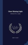 Clear Shining Light di Emily P Leakey edito da Sagwan Press