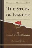 The Study Of Ivanhoe (classic Reprint) di Hannah Amelia Davidson edito da Forgotten Books