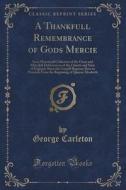 A Thankfull Remembrance Of Gods Mercie di George Carleton edito da Forgotten Books