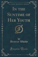 In The Suntime Of Her Youth, Vol. 3 Of 3 (classic Reprint) di Beatrice Whitby edito da Forgotten Books