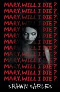 Mary, Will I Die? di Shawn Sarles edito da SCHOLASTIC
