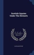 Scottish Gypsies Under The Stewarts di David Macritchie edito da Sagwan Press