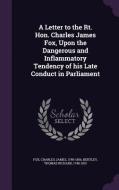 A Letter To The Rt. Hon. Charles James Fox, Upon The Dangerous And Inflammatory Tendency Of His Late Conduct In Parliament di Charles James Fox, Thomas Richard Bentley edito da Palala Press