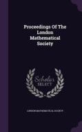 Proceedings Of The London Mathematical Society di London Mathematical Society edito da Palala Press
