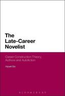 The Late-Career Novelist: Career Construction Theory, Authors and Autofiction di Hywel Dix edito da CONTINNUUM 3PL