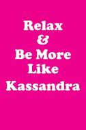 Relax & Be More Like Kassandra Affirmations Workbook Positive Affirmations Workbook Includes di Affirmations World edito da Positive Life