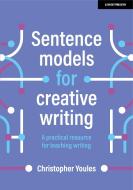 Sentence models for creative writing: A practical resource for teaching writing di Christopher Youles edito da Hodder Education Group
