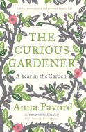 The Curious Gardener di Anna Pavord edito da Bloomsbury Publishing PLC