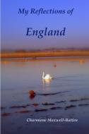 My Reflections  of  England di Charmiene Maxwell-Batten edito da Lulu.com