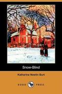 Snow-Blind (Dodo Press) di Katharine Newlin Burt edito da Dodo Press