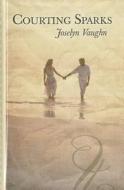 Courting Sparks di Joselyn Vaughn edito da Thorndike Press