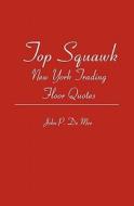 Top Squawk: New York Trading Floor Quotes di John P. De Meo edito da Booksurge Publishing