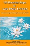 100 Essential Steps to Less Stress and Anxiety di Angela Coldwell edito da Booksurge Publishing