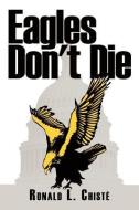 Eagles Don't Die di Ronald L. Chista(c) edito da AUTHORHOUSE