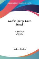 God's Charge Unto Israel: A Sermon (1836) di Andrew Bigelow edito da Kessinger Publishing, Llc