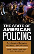 The State of American Policing: Psychology, Behavior, Problems, and Solutions di David Thomas edito da PRAEGER FREDERICK A