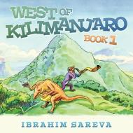 West of Kilimanjaro 1: Book 1 di Ibrahim Sareva edito da AUTHORHOUSE