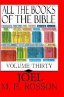 All the Books of the Bible-Volume 30: The Book of Joel di M. E. Rosson edito da Createspace
